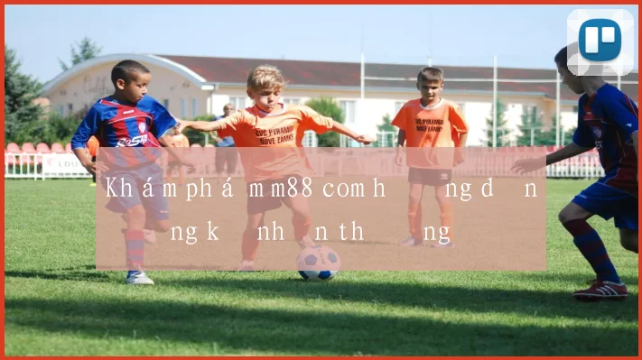 Khám phá m m88 com hướng dẫn đăng ký nhận thưởng